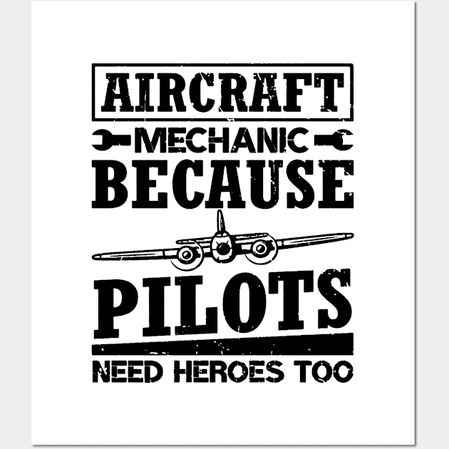 Aircraft Mechanic Because Pilots Need Heroes Wall Art by dyazagita